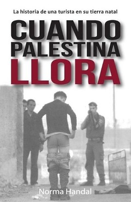 Cuando Palestina Llora: La historia de una turista en su tierra natal by Norma H