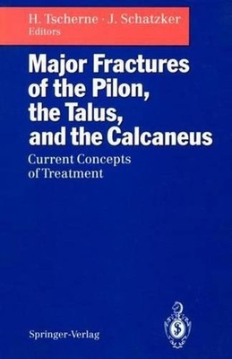 Major Fractures of the Pilon, the Talus, and the Calcaneus: Current Concepts of 