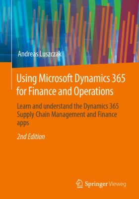 Using Microsoft Dynamics 365 for Finance and Operations by Andreas Luszczak