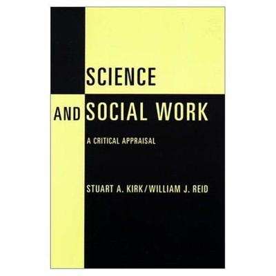 Science and Social Work by Kirk, Stuart, Reid, William J.
