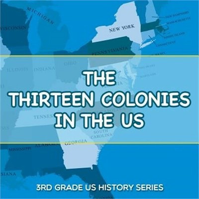 The Thirteen Colonies In The US: 3rd Grade US History Series (Paperback or Softb