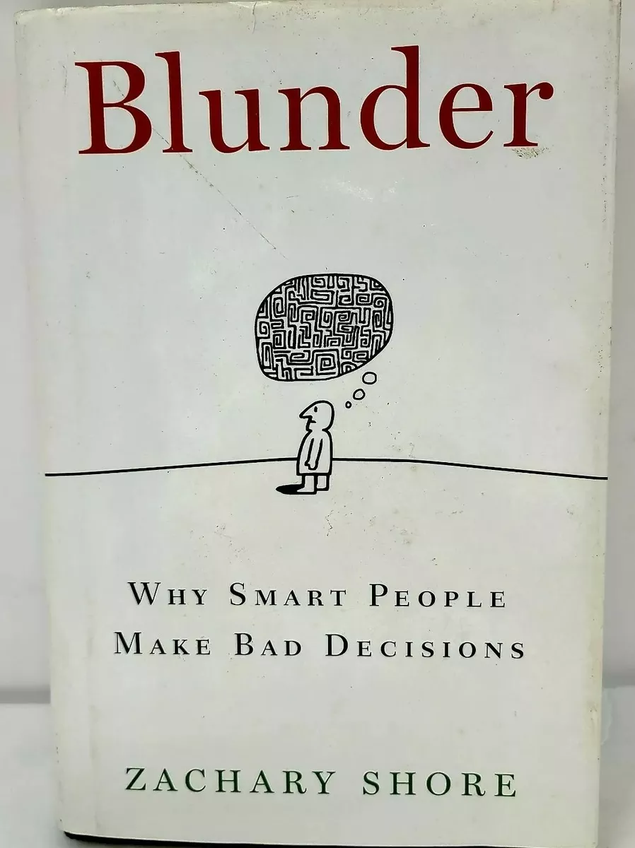 Blunder: Why Smart People Make Bad Decisions