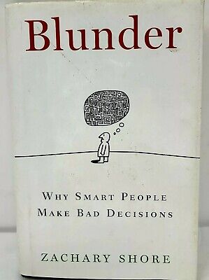 Blunder: Why Smart People Make Bad Decisions: Shore, Zachary