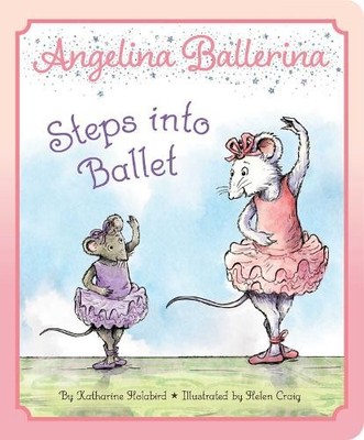 Katharine Holabird Angelina Ballerina Steps into Ballet (Board Book)