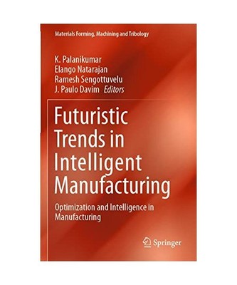 Futuristic Trends in Intelligent Manufacturing: Optimization and Intelligence in