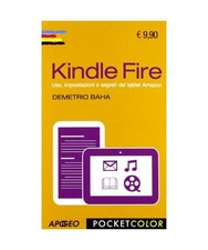Kindle Fire. Uso, impostazioni e segreti del tablet Amazon, Demetrio Baha