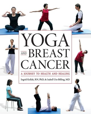 Yoga and Breast Cancer A Journey to Health and Healing Ingrid RN Kollak (u. a.)