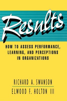 Results: How to Assess Performance, Learning, & Perceptions in Organizations...