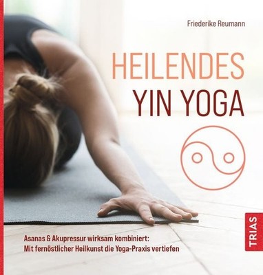 Heilendes Yin Yoga Asanas & Akupressur wirksam kombiniert: Mit fernöstlicher ...