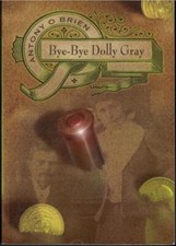Bye Bye Dolly Gray ; Anthony O'Brien - Trade Paperback - A Novel of the Boer War
