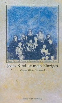 Jedes Kind ist mein Einziges. Lotte Carlebach-Preuss - Antlitz einer Mutter und