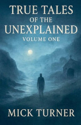 Mick Turner | True Tales of the unexplained volume one | Taschenbuch | Englisch