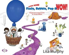 Even More Fizzle, Bubble, Pop & Wow!: Simple Science Experiments for Young C...
