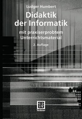 Didaktik der Informatik: mit praxiserprobtem Unterrichtsmaterial by Ludger Humbe
