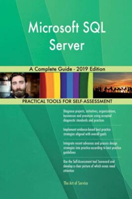 Microsoft SQL Server A Complete Guide - 2019 Edition