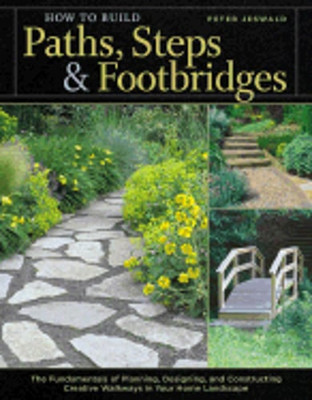 How to Build Paths, Steps & Footbridges: The Fundamentals of Planning, Designing