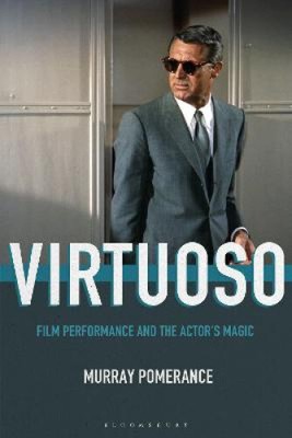 Virtuoso: Film Performance and the Actor's Magic by Pomerance, Professor Murray
