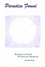 PARADISE FOUND: RECOGNIZING AND LIVING AS THE INFINITE By Charlie Hayes **NEW**