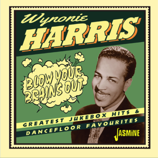 Wynonie Harris Blow Your Brains Out: Greatest Jukebox Hits & Dancefloor Fav (CD)