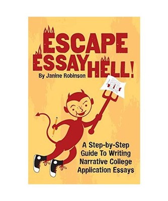 Escape Essay Hell!: A Step-by-Step Guide to Writing Narrative College Applicatio