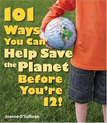 101 Ways You Can Help Save the Planet Before Youre 12!, OSullivan, Joanne, Used;