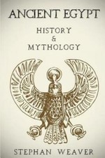 Ancient Egypt: History & Mythology (Egyptian History, Egyptian Mythology, E...