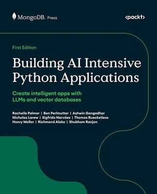 Building AI Intensive Python Applications: Create intelligent apps with LLMs and