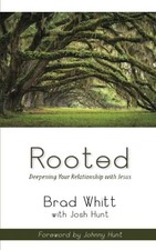ROOTED: DEEPENING YOUR RELATIONSHIP WITH JESUS By Brad Whitt & Josh Hunt *Mint*