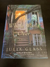 The Whole World Over : A Novel By Julia Glass