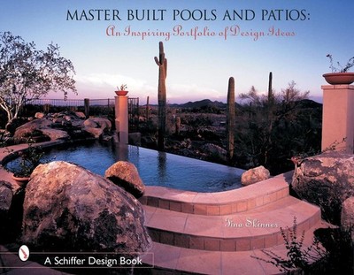 Master Built Pools & Patios: An Inspiring Portfolio of Design Ideas by Tina Skin