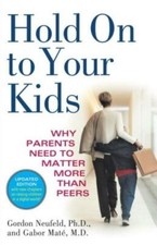 Hold on to Your Kids: Why Parents Need to Mat...