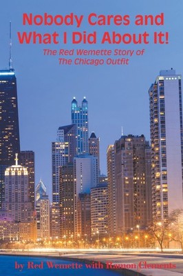 Nobody Cares and What I Did About It! The Red Wemette Story of the Chicago OIut,