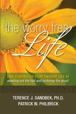 The Worry Free Life: Take Control of Your Thought Life By Weeding Out the - GOOD