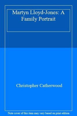 Martyn Lloyd-Jones: A Family Portrait,Christopher Catherwood