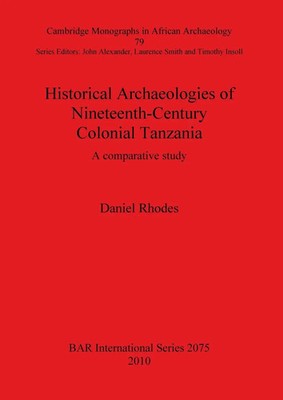 Daniel Rhodes | Historical Archaeologies of Nineteenth-Century Colonial Tanzania