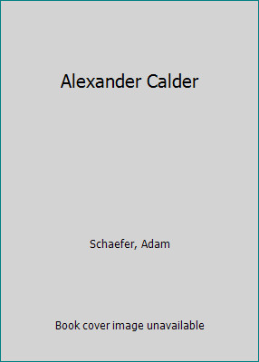 Alexander Calder (LIFE AND WORK OF) by A. R. Schaefer