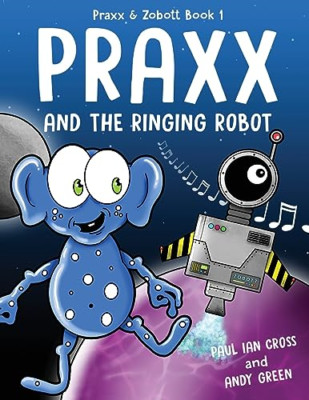 Praxx & the Ringing Robot (Praxx & Zobott) - Paperback NEW Cross, Paul Ian 31/07