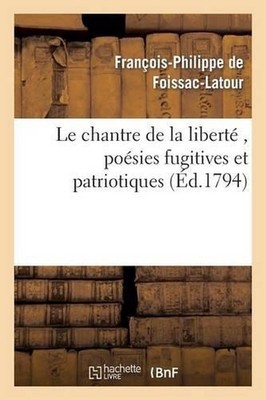 Le Chantre de la Libert, Posies Fugitives Et Patriotiques, Par Le Citoyen F. P.