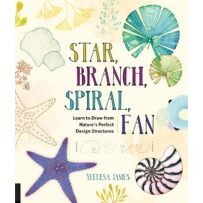 Star, Branch, Spiral, Fan : Learn to Draw from Nature's Perfect Design...
