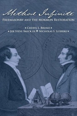 Method Infinite: Freemasonry and the Mormon Restoration by Cheryl L. Bruno (Engl
