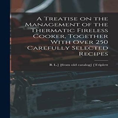 A Treatise on the Management of the Thermatic Fireless Cooker Tog