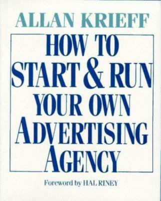 How to Start and Run Your Own Advertising Agency by Krieff, Allan
