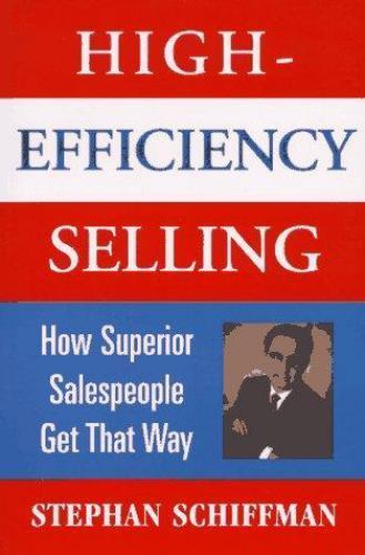 High-Efficiency Selling: How Superior Salespeople Get That Way by Schiffman, Ste