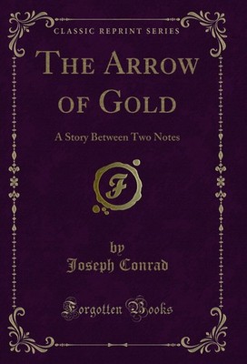 The Arrow of Gold: A Story Between Two Notes (Classic Reprint)