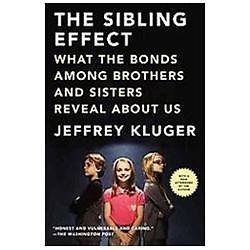 The Sibling Effect: What the Bonds Among Brothers and Sisters Reveal About Us, K