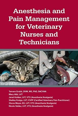 Anesthesia and Pain Management for Veterinary Nurses and Technicians by Tamara
