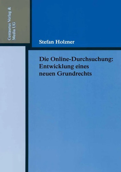 Stefan Holzner | Die Online-Durchsuchung: Entwicklung Eines Neuen Grundrechts-image