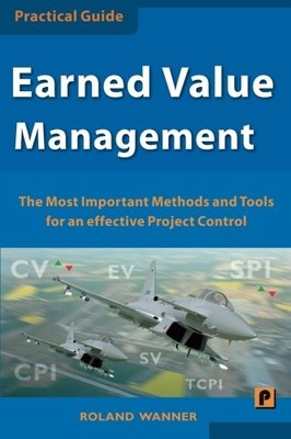 EARNED VALUE MANAGEMENT: THE MOST IMPORTANT METHODS AND By Roland Wanner **NEW**