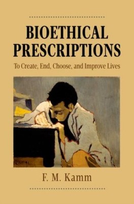 Kamm - Bioethical Prescriptions  To Create End Choose and Improve L - X555z