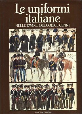 Le Uniformi italiane nelle tavole del Codice Cenni - Editoriale Nuova 1982 IGDeA